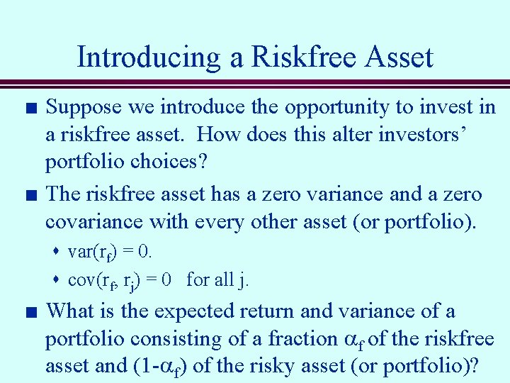 Introducing a Riskfree Asset n n Suppose we introduce the opportunity to invest in