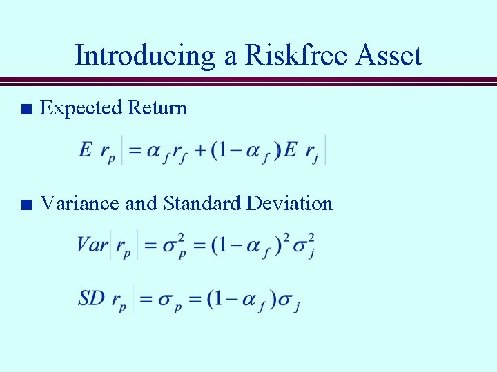 Introducing a Riskfree Asset n Expected Return n Variance and Standard Deviation 