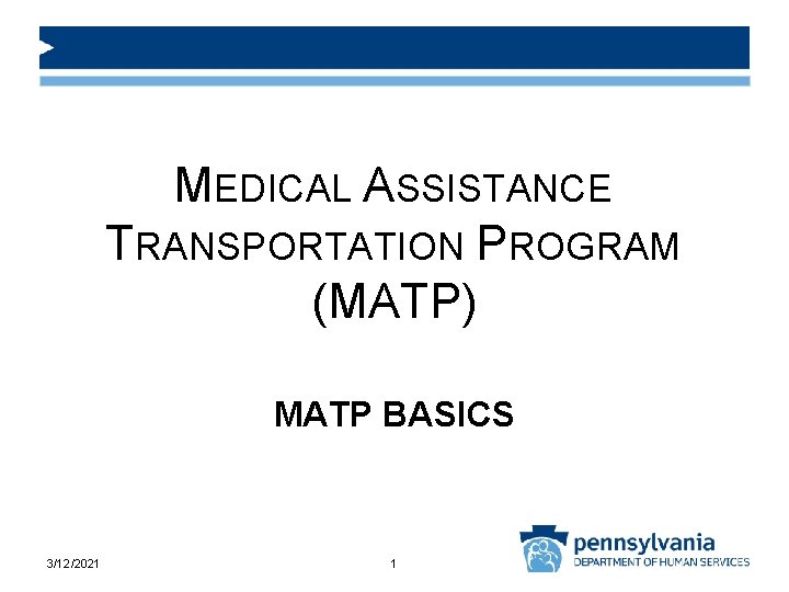 MEDICAL ASSISTANCE TRANSPORTATION PROGRAM (MATP) MATP BASICS 3/12/2021 1 