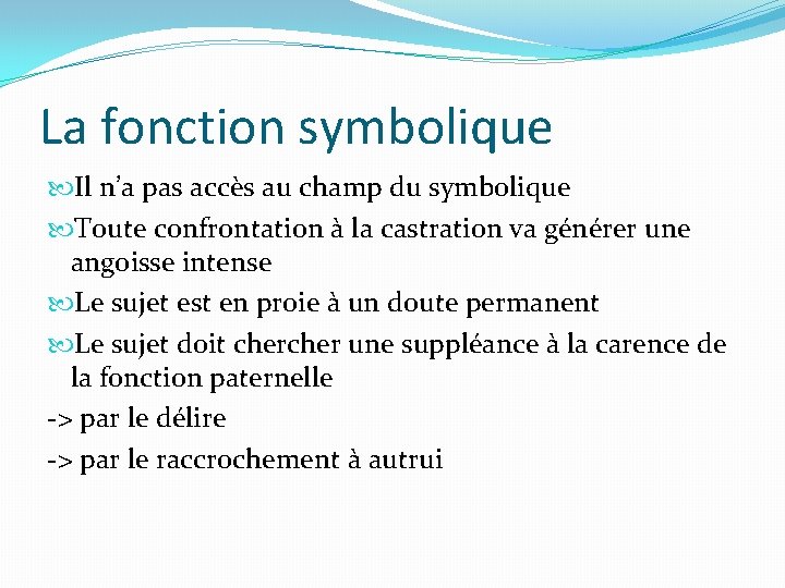 La fonction symbolique Il n’a pas accès au champ du symbolique Toute confrontation à La fonction symbolique Il n’a pas accès au champ du symbolique Toute confrontation à