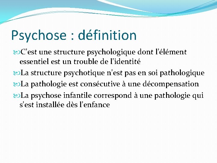 Psychose : définition C’est une structure psychologique dont l’élément essentiel est un trouble de Psychose : définition C’est une structure psychologique dont l’élément essentiel est un trouble de