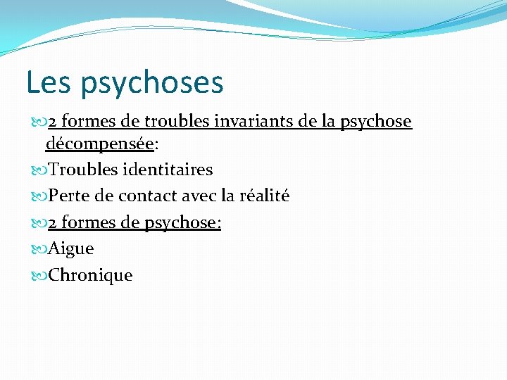 Les psychoses 2 formes de troubles invariants de la psychose décompensée: Troubles identitaires Perte Les psychoses 2 formes de troubles invariants de la psychose décompensée: Troubles identitaires Perte