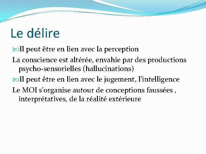 Le délire Il peut être en lien avec la perception La conscience est altérée, Le délire Il peut être en lien avec la perception La conscience est altérée,