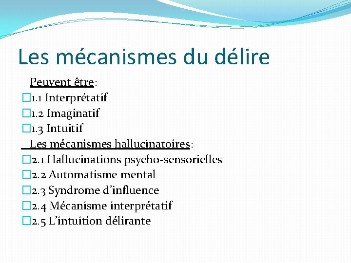 Les mécanismes du délire Peuvent être: � 1. 1 Interprétatif � 1. 2 Imaginatif Les mécanismes du délire Peuvent être: � 1. 1 Interprétatif � 1. 2 Imaginatif