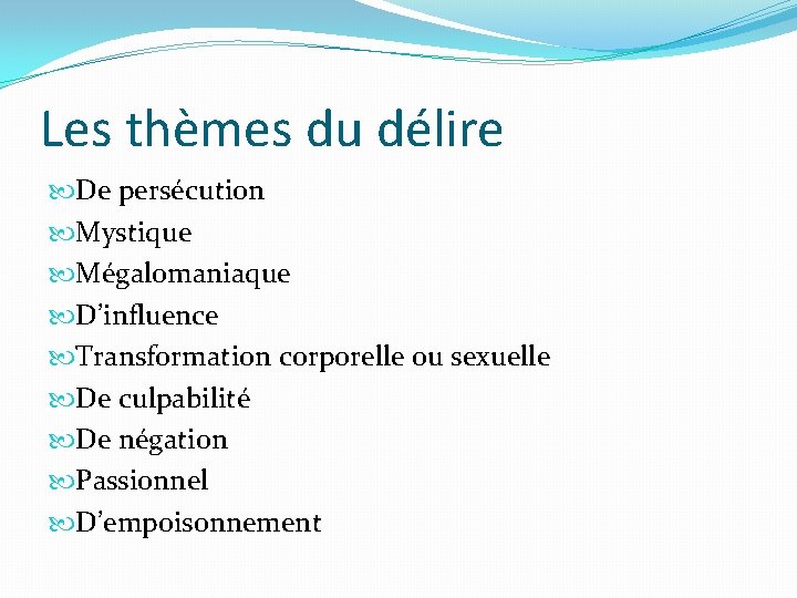 Les thèmes du délire De persécution Mystique Mégalomaniaque D’influence Transformation corporelle ou sexuelle De Les thèmes du délire De persécution Mystique Mégalomaniaque D’influence Transformation corporelle ou sexuelle De