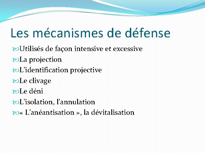 Les mécanismes de défense Utilisés de façon intensive et excessive La projection L’identification projective Les mécanismes de défense Utilisés de façon intensive et excessive La projection L’identification projective