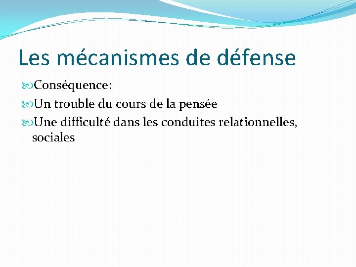 Les mécanismes de défense Conséquence: Un trouble du cours de la pensée Une difficulté Les mécanismes de défense Conséquence: Un trouble du cours de la pensée Une difficulté