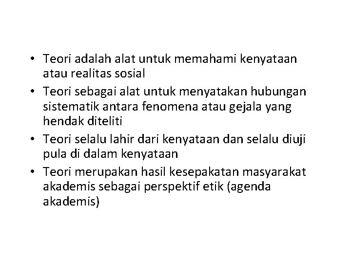  • Teori adalah alat untuk memahami kenyataan atau realitas sosial • Teori sebagai