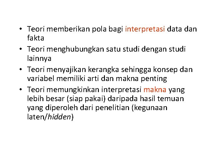  • Teori memberikan pola bagi interpretasi data dan fakta • Teori menghubungkan satu