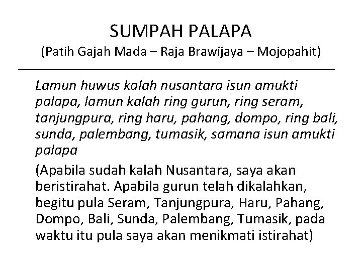 SUMPAH PALAPA (Patih Gajah Mada – Raja Brawijaya – Mojopahit) Lamun huwus kalah nusantara