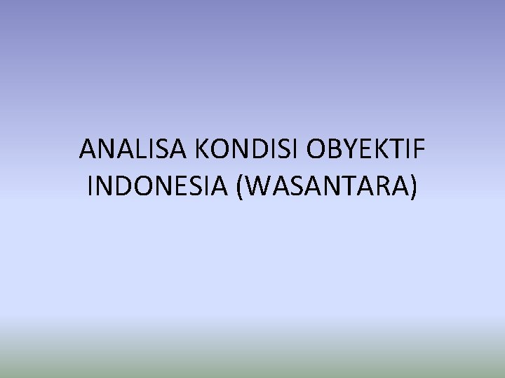 ANALISA KONDISI OBYEKTIF INDONESIA (WASANTARA) 