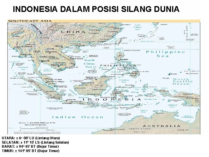 INDONESIA DALAM POSISI SILANG DUNIA UTARA: ± 6 o 08’ LU (Lintang Utara) SELATAN: