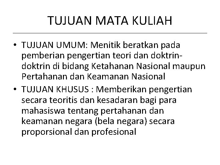 TUJUAN MATA KULIAH • TUJUAN UMUM: Menitik beratkan pada pemberian pengertian teori dan doktrin