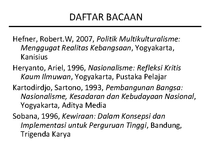 DAFTAR BACAAN Hefner, Robert. W, 2007, Politik Multikulturalisme: Menggugat Realitas Kebangsaan, Yogyakarta, Kanisius Heryanto,