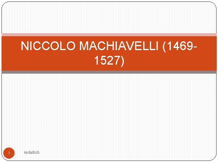NICCOLO MACHIAVELLI (14691527) 1 eadarkoh 