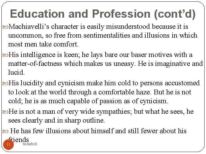 Education and Profession (cont’d) Machiavelli’s character is easily misunderstood because it is uncommon, so