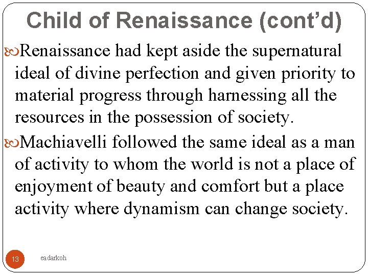 Child of Renaissance (cont’d) Renaissance had kept aside the supernatural ideal of divine perfection