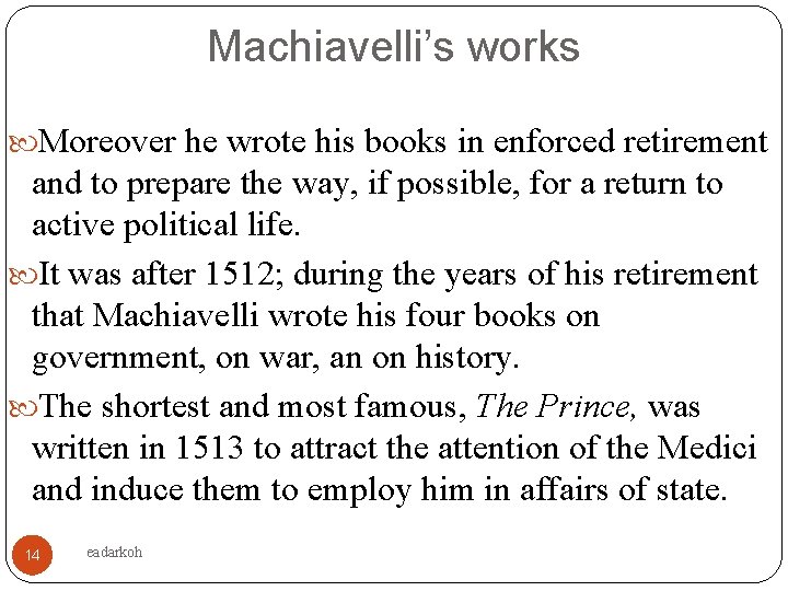 Machiavelli’s works Moreover he wrote his books in enforced retirement and to prepare the