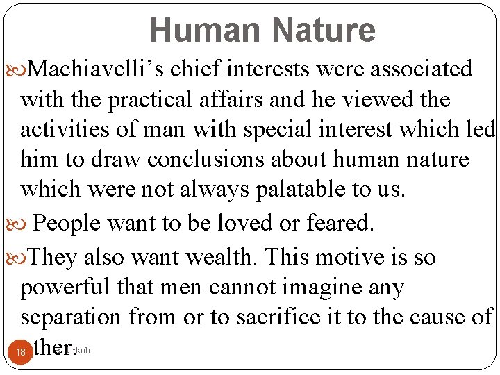 Human Nature Machiavelli’s chief interests were associated with the practical affairs and he viewed