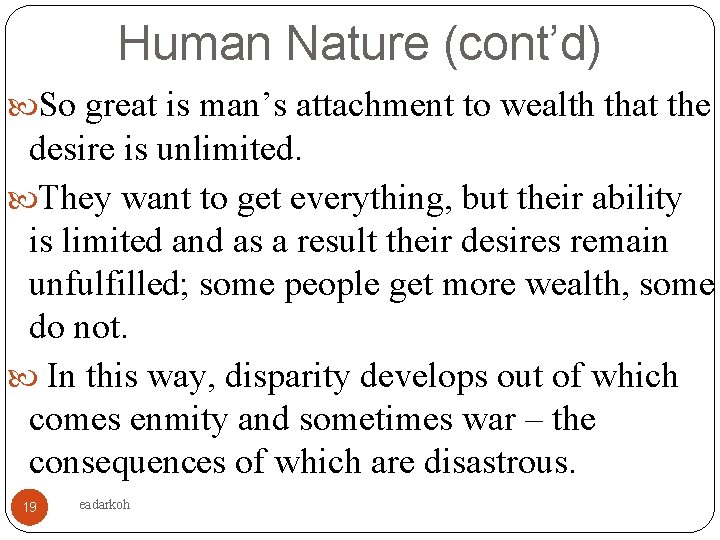 Human Nature (cont’d) So great is man’s attachment to wealth that the desire is