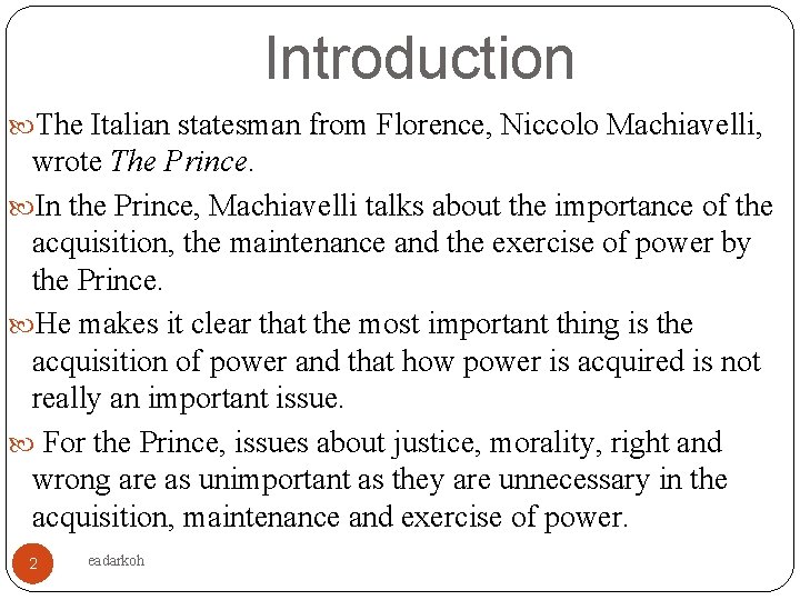 Introduction The Italian statesman from Florence, Niccolo Machiavelli, wrote The Prince. In the Prince,