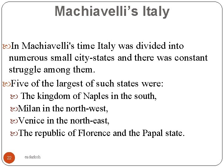 Machiavelli’s Italy In Machiavelli's time Italy was divided into numerous small city-states and there
