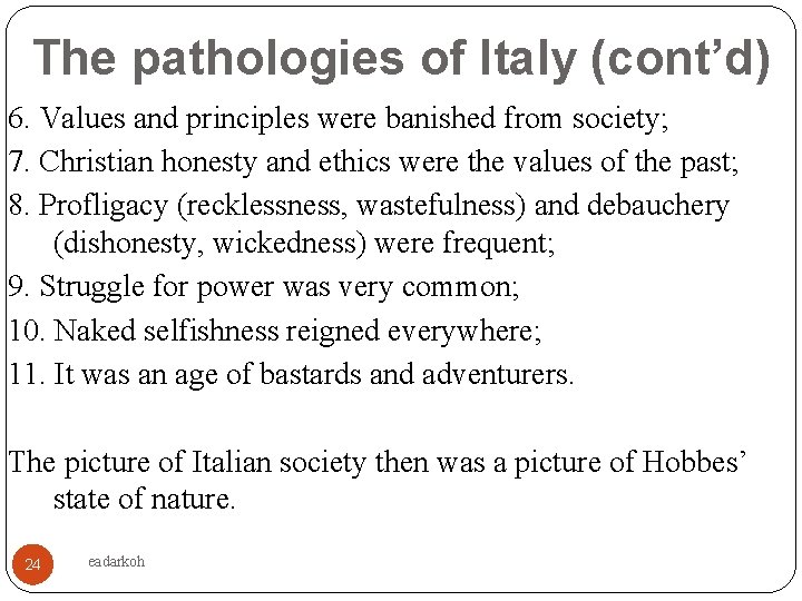 The pathologies of Italy (cont’d) 6. Values and principles were banished from society; 7.