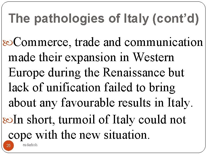 The pathologies of Italy (cont’d) Commerce, trade and communication made their expansion in Western