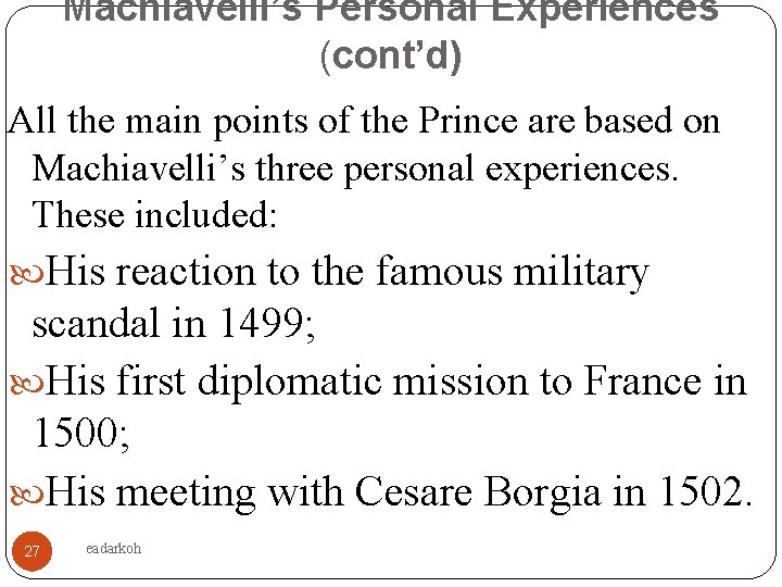 Machiavelli’s Personal Experiences (cont’d) All the main points of the Prince are based on