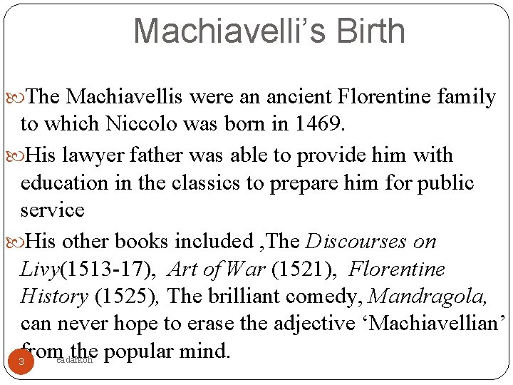 Machiavelli’s Birth The Machiavellis were an ancient Florentine family to which Niccolo was born