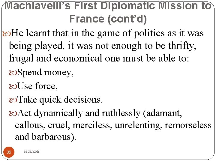 Machiavelli’s First Diplomatic Mission to France (cont’d) He learnt that in the game of
