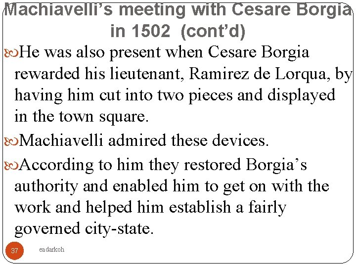 Machiavelli’s meeting with Cesare Borgia in 1502 (cont’d) He was also present when Cesare