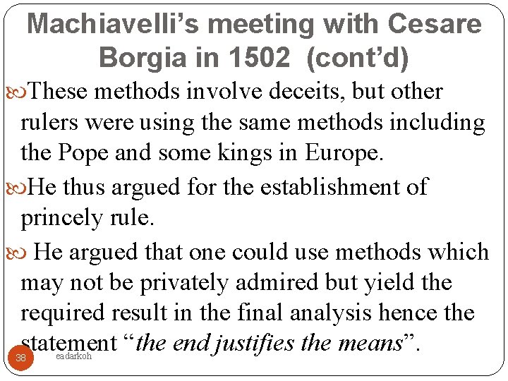Machiavelli’s meeting with Cesare Borgia in 1502 (cont’d) These methods involve deceits, but other
