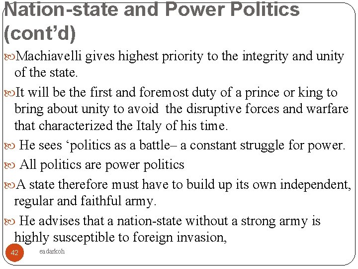 Nation-state and Power Politics (cont’d) Machiavelli gives highest priority to the integrity and unity