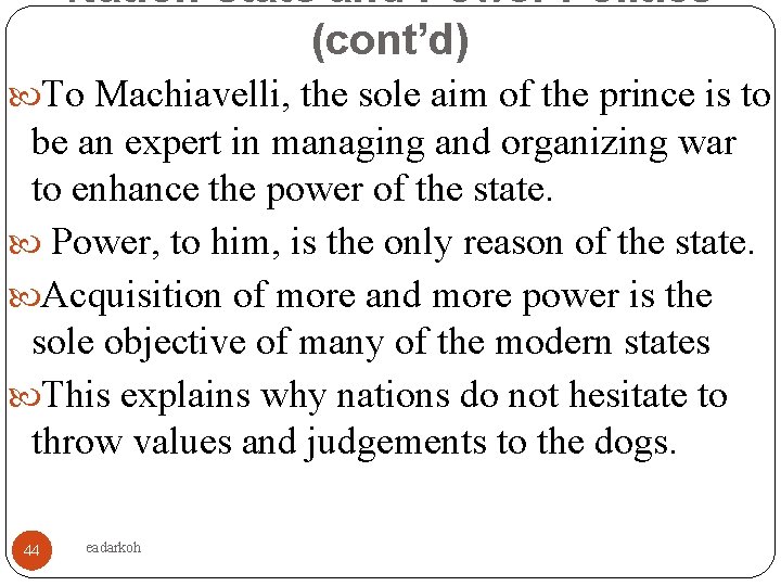 Nation-state and Power Politics (cont’d) To Machiavelli, the sole aim of the prince is