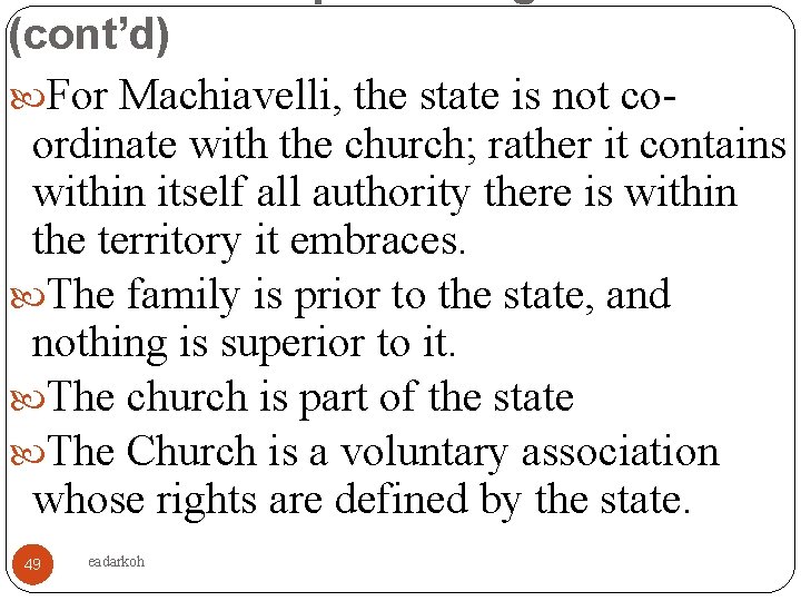 (cont’d) For Machiavelli, the state is not coordinate with the church; rather it contains