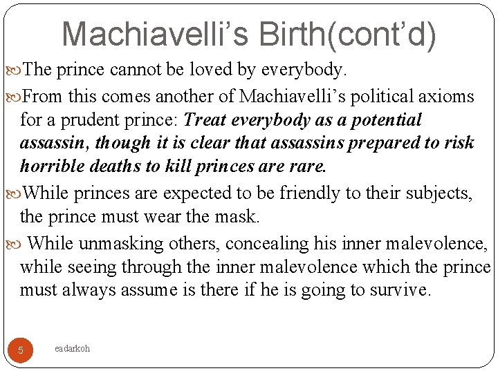 Machiavelli’s Birth(cont’d) The prince cannot be loved by everybody. From this comes another of