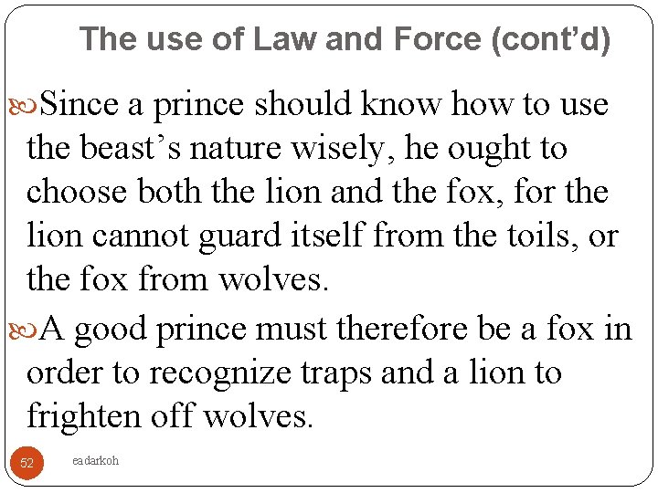 The use of Law and Force (cont’d) Since a prince should know how to