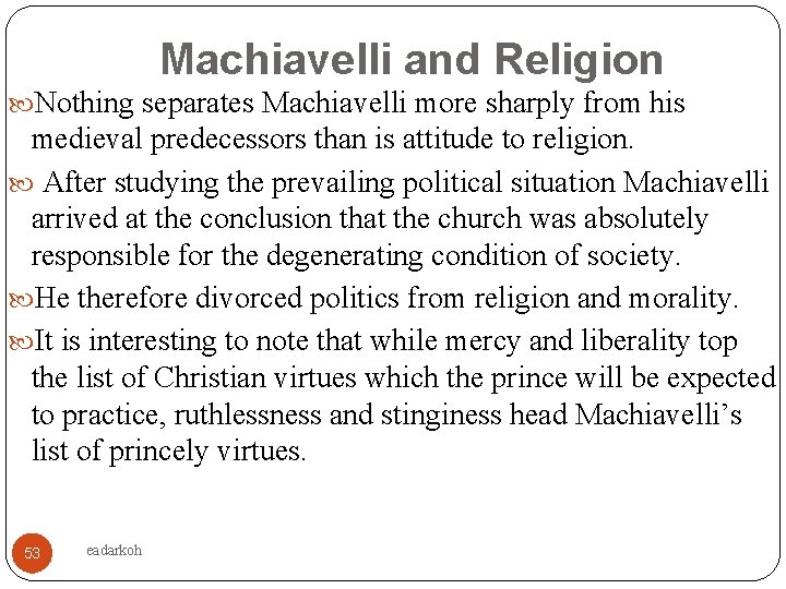 Machiavelli and Religion Nothing separates Machiavelli more sharply from his medieval predecessors than is