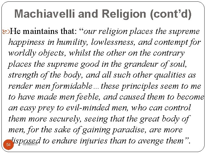 Machiavelli and Religion (cont’d) He maintains that: “our religion places the supreme happiness in