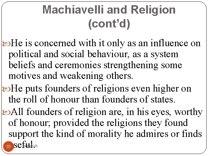 Machiavelli and Religion (cont’d) He is concerned with it only as an influence on