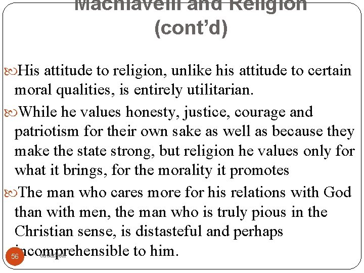 Machiavelli and Religion (cont’d) His attitude to religion, unlike his attitude to certain moral