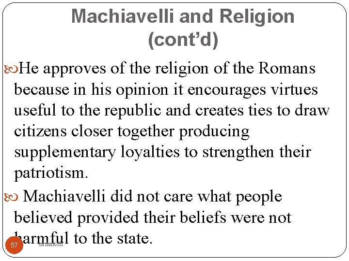 Machiavelli and Religion (cont’d) He approves of the religion of the Romans because in