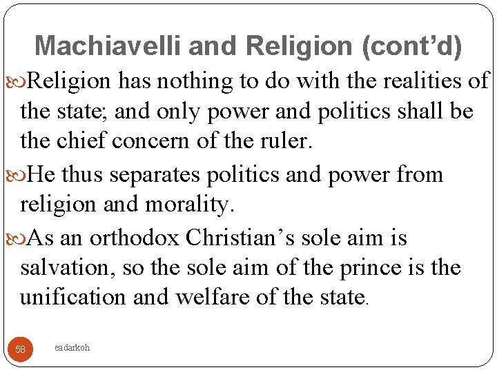 Machiavelli and Religion (cont’d) Religion has nothing to do with the realities of the
