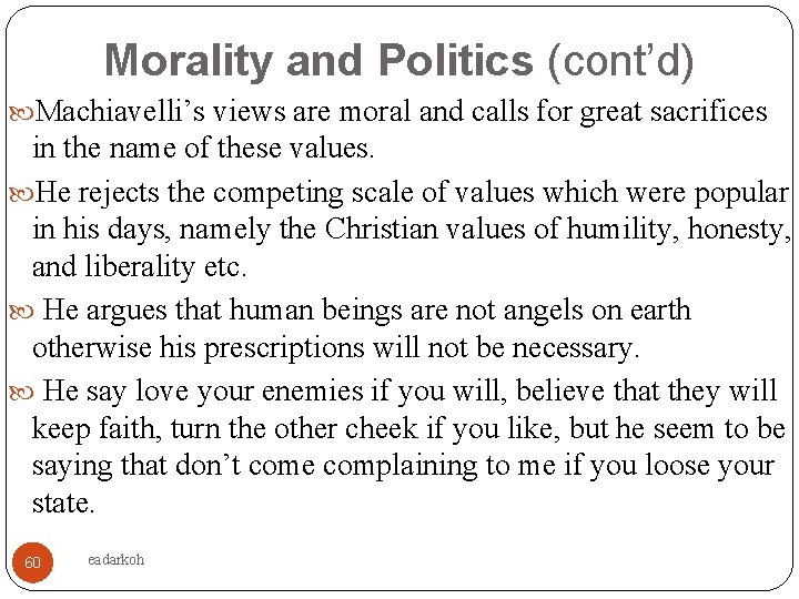 Morality and Politics (cont’d) Machiavelli’s views are moral and calls for great sacrifices in