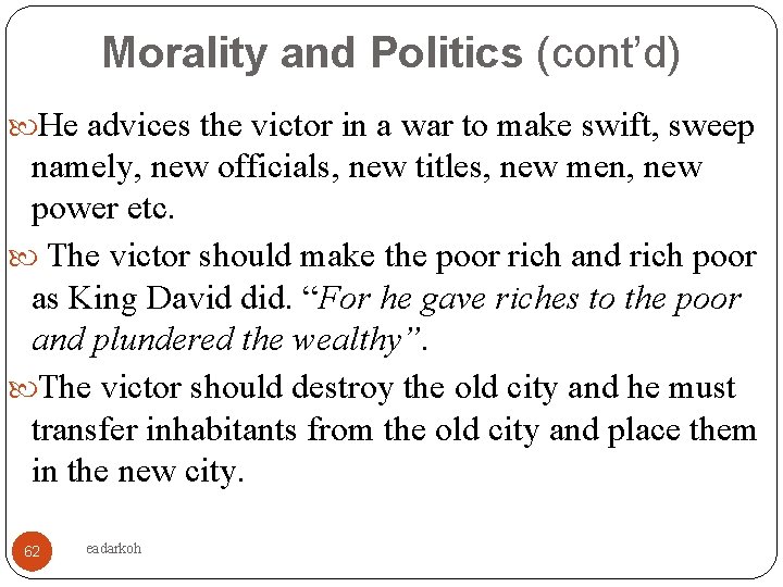 Morality and Politics (cont’d) He advices the victor in a war to make swift,