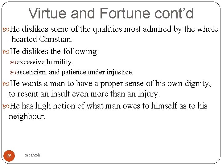Virtue and Fortune cont’d He dislikes some of the qualities most admired by the