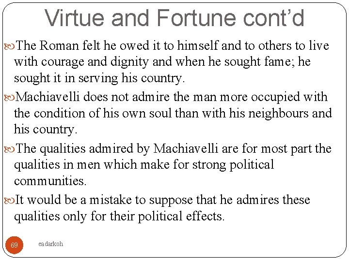 Virtue and Fortune cont’d The Roman felt he owed it to himself and to