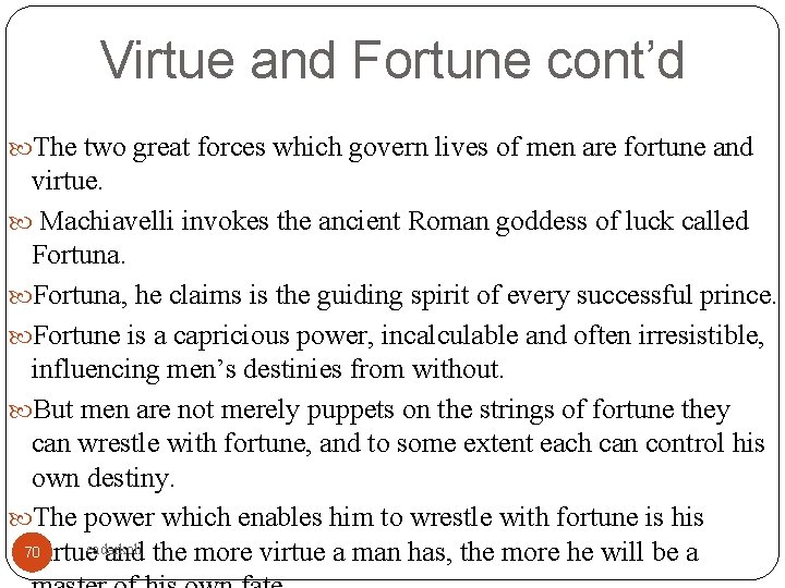 Virtue and Fortune cont’d The two great forces which govern lives of men are