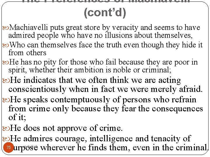 The Preferences of Machiavelli (cont’d) Machiavelli puts great store by veracity and seems to